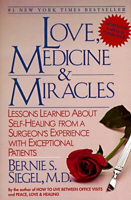 Love, Medicine and Miracles: Lessons Learned about Self-Healing from a Surgeons Experience with Exceptional Patients