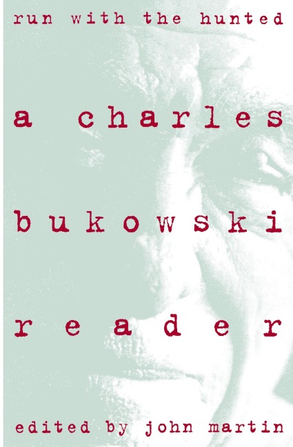 Run with the Hunted: Charles Bukowski Reader, a