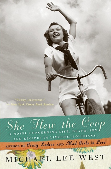 She Flew the Coop A Novel Concerning Life, Death, Sex and Recipes in Limoges, Louisiana