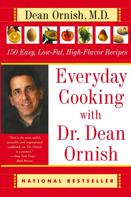 Everyday Cooking with Dr. Dean Ornish: 150 Easy, Low-Fat, High-Flavor Recipes