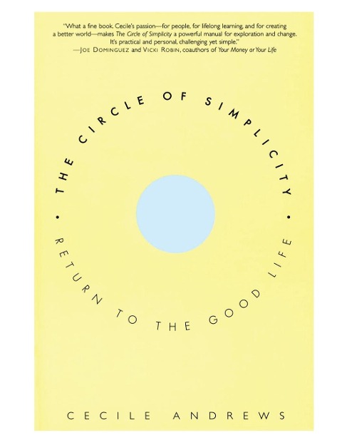 Circle of Simplicity: Return to the Good Life
