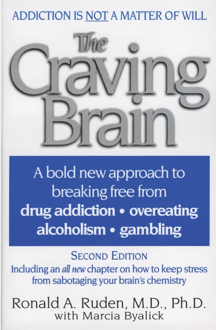The Craving Brain: A Bold New Approach to Breaking Free from *Drug Addiction *Overeating *Alcoholism *Gambling