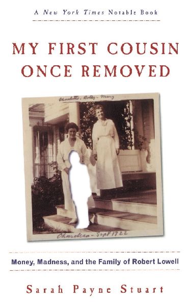 My First Cousin Once Removed: Money, Madness, and the Family of Robert Lowell