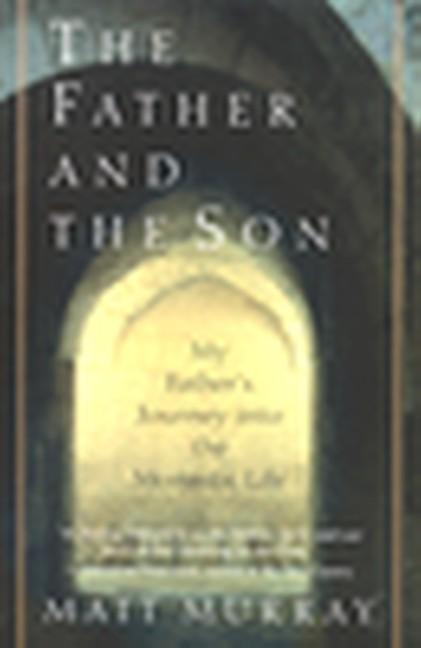 The Father and the Son: My Fathers Journey Into the Monastic Life