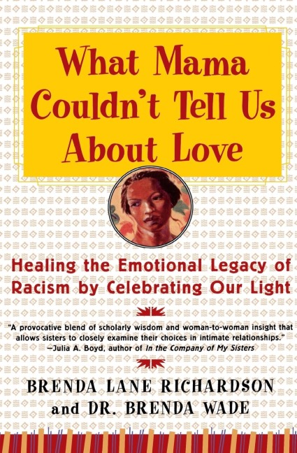 What Mama Couldnt Tell Us about Love: Healing the Emotional Legacy of Racism by Celebrating Our Light (Perennial)