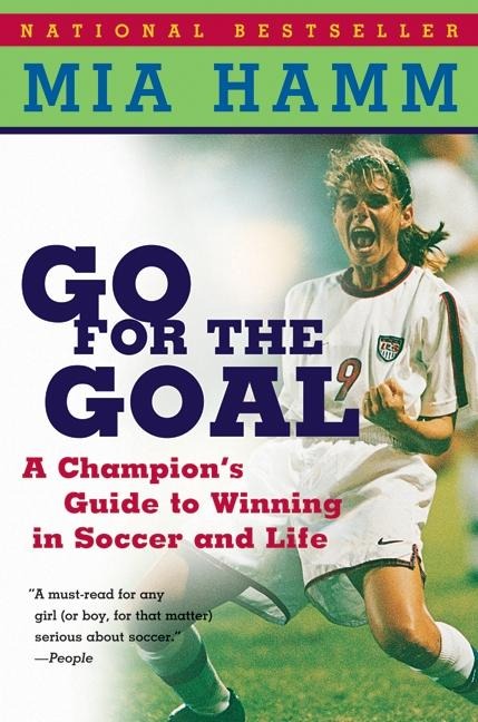 Go for the Goal: A Champions Guide to Winning in Soccer and Life