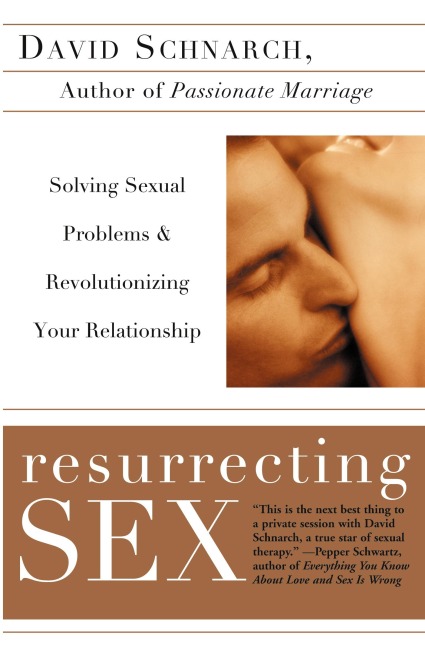 Resurrecting Sex Solving Sexual Problems and Revolutionizing Your Relationship