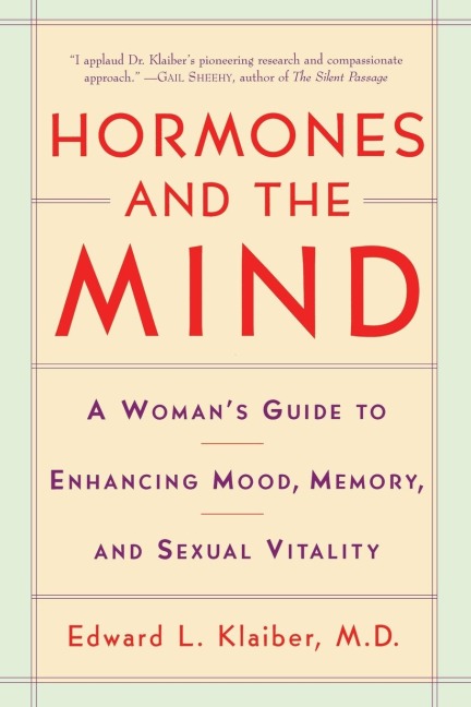 Hormones and the Mind: A Womans Guide to Enhancing Mood, Memory, and Sexual Vitality
