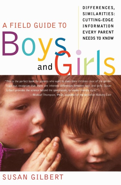 A Field Guide to Boys and Girls: Differences, Similarities: Cutting-Edge Information Every Parent Needs to Know (Quill)