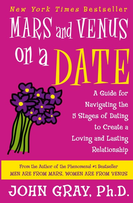 Mars and Venus on a Date: A Guide for Navigating the 5 Stages of Dating to Create a Loving and Lasting Relationship