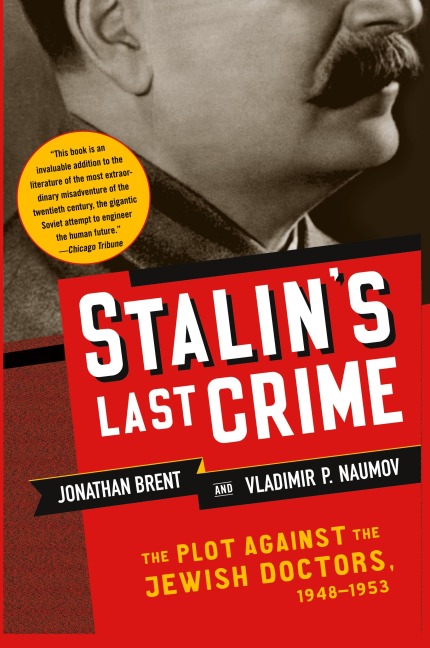 Stalins Last Crime: The Plot Against the Jewish Doctors, 1948-1953