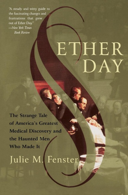 Ether Day: The Strange Tale of Americas Greatest Medical Discovery and the Haunted Men Who Made It