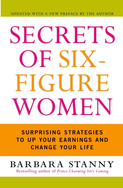 Secrets of Six-Figure Women: Surprising Strategies to Up Your Earnings and Change Your Life (Updated)