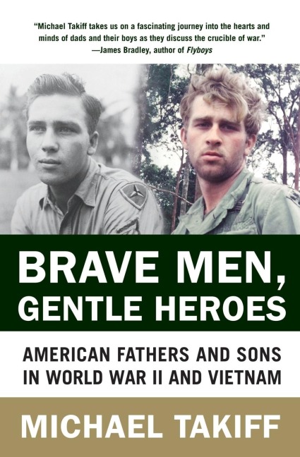 Brave Men, Gentle Heroes: American Fathers and Sons in World War II and Vietnam