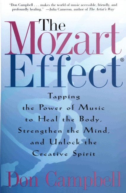 The Mozart Effect: Tapping the Power of Music to Heal the Body, Strengthen the Mind, and Unlock the Creative Spirit