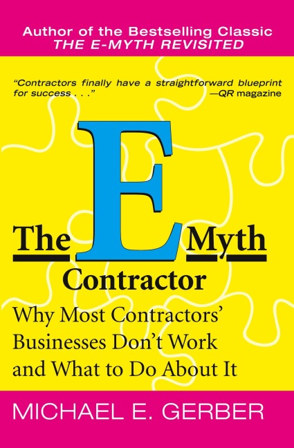 The E-Myth Contractor: Why Most Contractors Businesses Dont Work and What to Do about It
