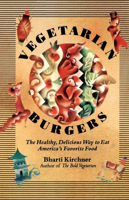 Vegetarian Burgers: The Healthy, Delicious Way to Eat Americas Favorite Food