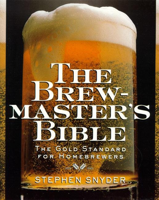 The Brewmasters Bible: Gold Standard for Home Brewers, the