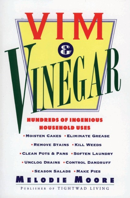 VIM & Vinegar: Moisten Cakes, Eliminate Grease, Remove Stains, Kill Weeds, Clean Pots & Pans, Soften Laundry, Unclog Drains, Control