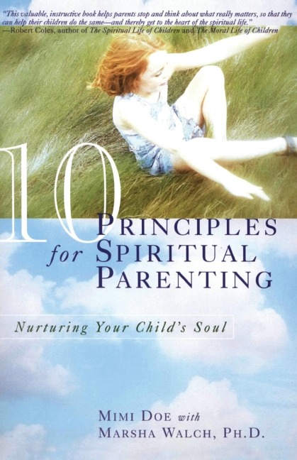 10 Principles for Spiritual Parenting: Nurturing Your Childs Soul