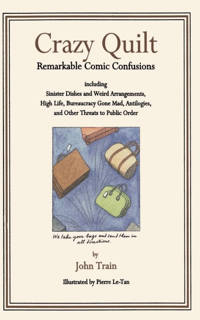 Crazy Quilt: Remarkable Comic Confusions Including Sinister Dishes and Weird Arrangements, High Life, Bureaucracy Gone Mad, Antilog
