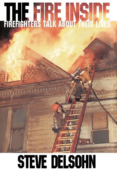 The Fire Inside: Firefighters Talk about Their Lives