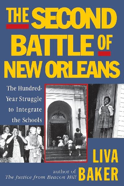 The Second Battle of New Orleans: The Hundred-Year Struggle to Integrate the Schools