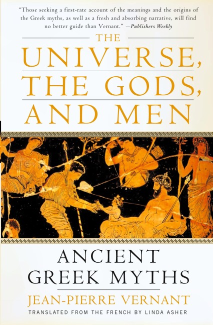The Universe, the Gods, and Men: Ancient Greek Myths Told by Jean-Pierre Vernant