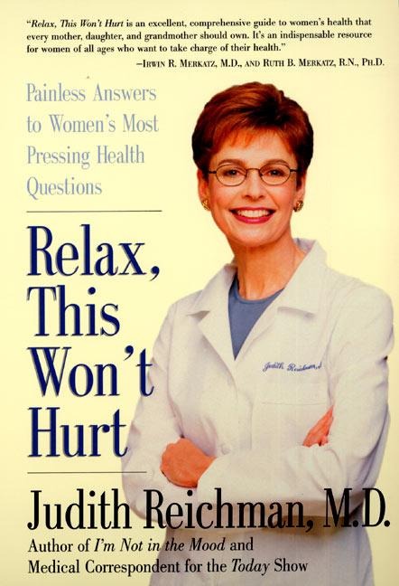 Relax, This Wont Hurt: Painless Answers to Womens Most Pressing Health Questions