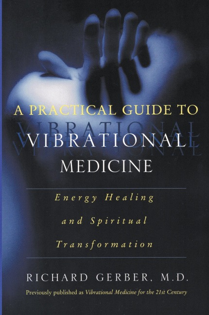 A Practical Guide to Vibrational Medicine: Energy Healing and Spiritual Transformation