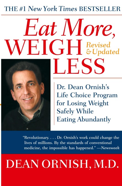 Eat More, Weigh Less: Dr. Dean Ornishs Life Choice Program for Losing Weight Safely While Eating Abundantly