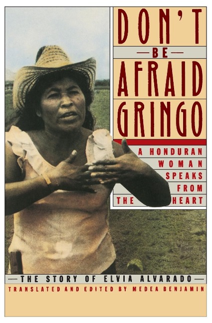 Dont Be Afraid, Gringo: A Honduran Woman Speaks From The Heart