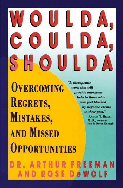 Woulda, Coulda, Shoulda: Overcoming Regrets, Mistakes, and Missed Opportunities