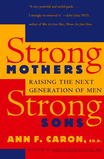 Strong Mothers, Strong Sons: Raising the Next Generation of Men