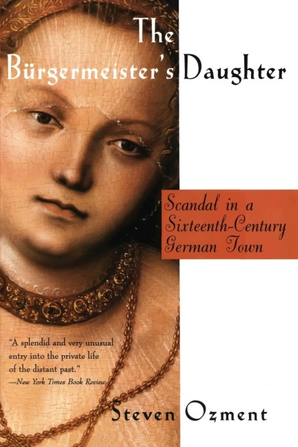 The Burgermeisters Daughter: Scandal in a Sixteenth-Century German Town