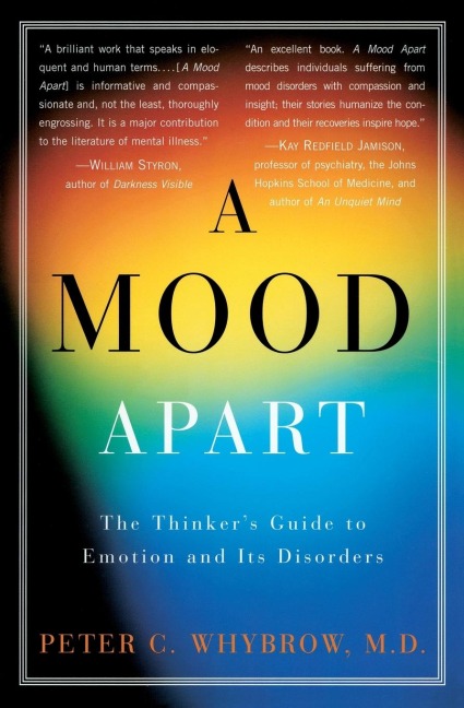 A Mood Apart: The Thinkers Guide to Emotion and Its Disorders