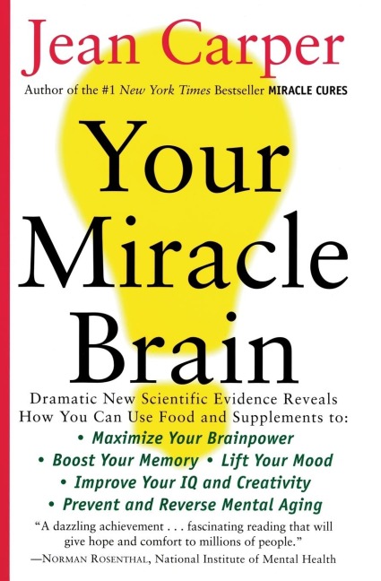 Your Miracle Brain: Maximize Your Brainpower, Boost Your Memory, Lift Your Mood, Improve Your IQ and Creativity, Prevent and Reverse Menta