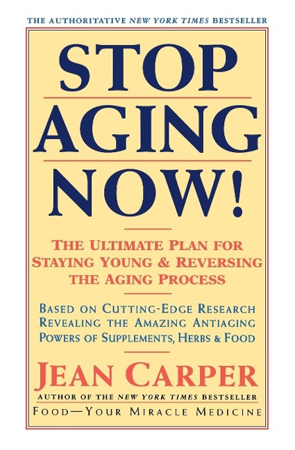 Stop Aging Now!: Ultimate Plan for Staying Young and Reversing the Aging Process, the