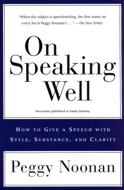On Speaking Well: How to Communicate Your Ideas with Style, Substance, and Clarity