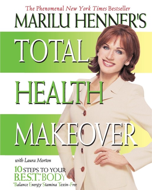 Marilu Henners Total Health Makeover: Ten Steps to Your Best Body