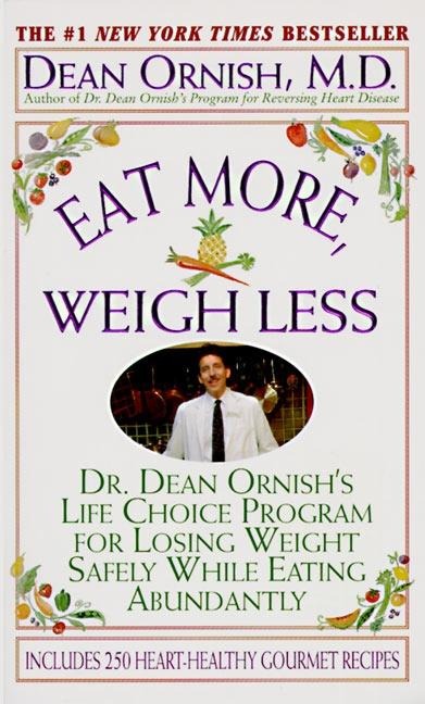 Eat More, Weigh Less: Dr. Dean Ornishs Program for Losing Weight Safely While Eating Abundantly
