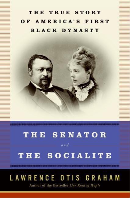 The Senator and the Socialite: The True Story of Americas First Black Dynasty