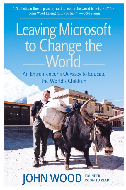 Leaving Microsoft to Change the World: An Entrepreneurs Odyssey to Educate the Worlds Children