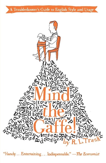 Mind the Gaffe!: A Troubleshooters Guide to English Style and Usage