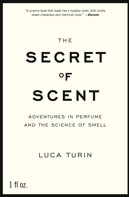 The Secret of Scent: Adventures in Perfume and the Science of Smell