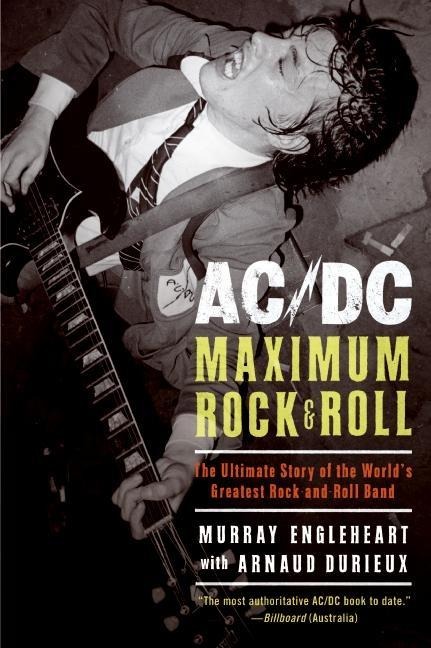 Ac/DC: Maximum Rock & Roll: The Ultimate Story of the Worlds Greatest Rock-And-Roll Band