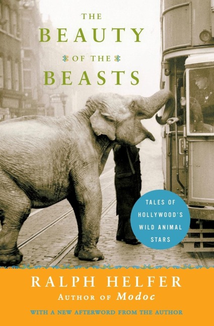 The Beauty of the Beasts: Tales of Hollywoods Wild Animal Stars