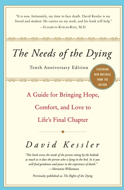 The Needs of the Dying: A Guide for Bringing Hope, Comfort, and Love to Lifes Final Chapter (Anniversary)