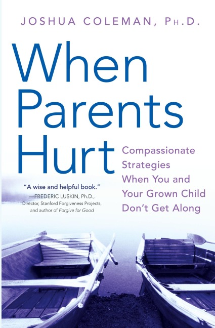When Parents Hurt: Compassionate Strategies When You and Your Grown Child Dont Get Along