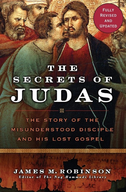 The Secrets of Judas: The Story of the Misunderstood Disciple and His Lost Gospel (Revised)